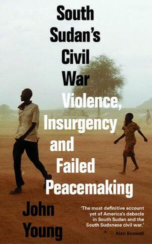 South Sudan's Civil War: Violence, Insurgency and Failed Peacemaking