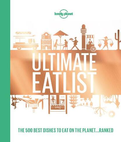 Lonely Planet's Ultimate Eatlist: (Lonely Planet Food)