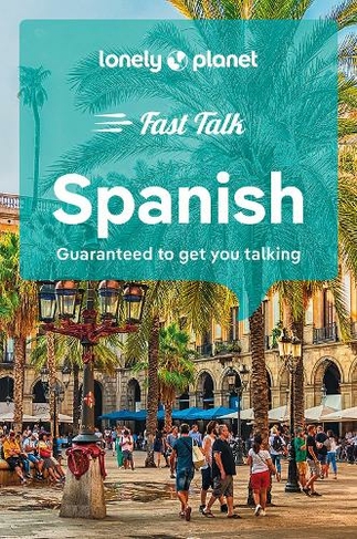 Lonely Planet Fast Talk Spanish: (Phrasebook 5th edition)