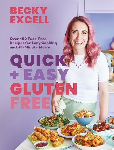 Quick and Easy Gluten Free: Over 100 Fuss-Free Recipes for Lazy Cooking and 30-Minute Meals
