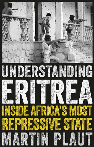 Understanding Eritrea: Inside Africa's Most Repressive State (New edition)