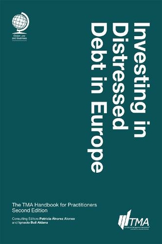 Investing in Distressed Debt in Europe, Second Edition: The TMA Handbook for Practitioners (2nd New edition)