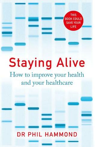Staying Alive: How to Improve Your Health and Your Healthcare