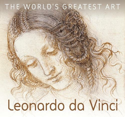 Leonardo da Vinci: (The World's Greatest Art New edition)