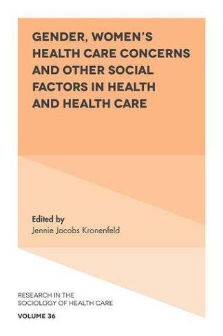 Gender, Women's Health Care Concerns and Other Social Factors in Health and Health Care: (Research in the Sociology of Health Care)