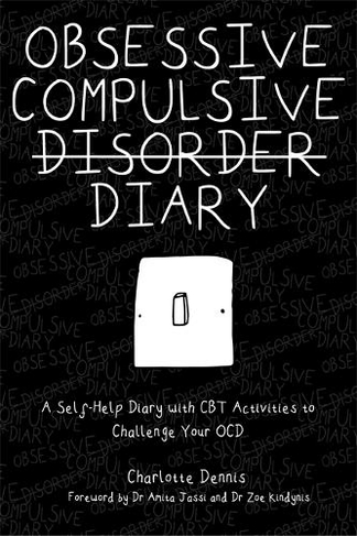 Obsessive Compulsive Disorder Diary: A Self-Help Diary with CBT Activities to Challenge Your OCD (Illustrated edition)