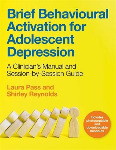 Brief Behavioural Activation for Adolescent Depression: A Clinician's Manual and Session-by-Session Guide
