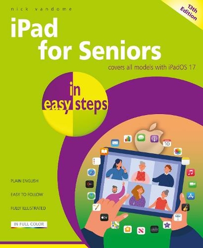 iPad for Seniors in easy steps: Covers all models with iPadOS 17 (In Easy Steps 13th edition)