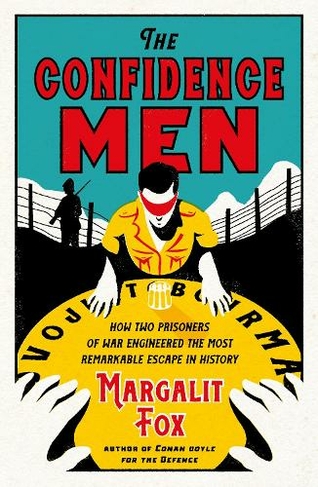 The Confidence Men: How Two Prisoners of War Engineered the Most Remarkable Escape in History (Main)