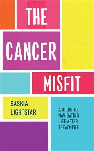 The Cancer Misfit: A Guide to Navigating Life After Treatment