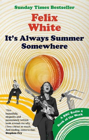 It's Always Summer Somewhere: A Matter of Life and Cricket - A BBC RADIO 4 BOOK OF THE WEEK & SUNDAY TIMES BESTSELLE