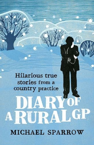 Diary of a Rural GP: Hilarious True Stories from a Country Practice (Country Doctor)