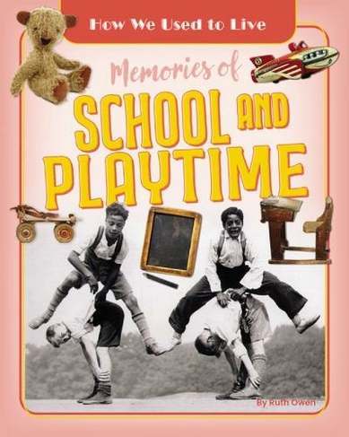 Memories of School and Playtime: (How We Used to Live)