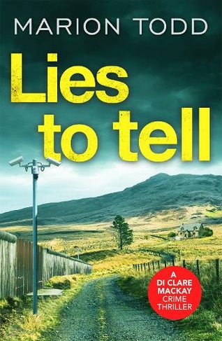 Lies to Tell: An utterly gripping Scottish crime thriller (Detective Clare Mackay)