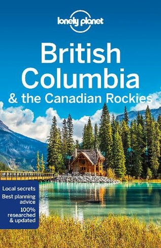 Lonely Planet British Columbia & the Canadian Rockies: (Travel Guide 9th edition)
