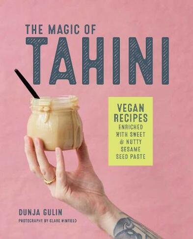 The Magic of Tahini: Vegan Recipes Enriched with Sweet & Nutty Sesame Seed Paste