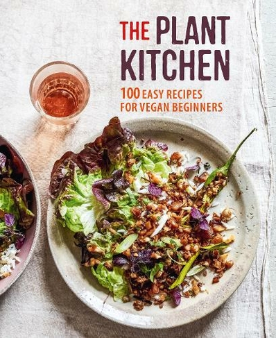 The Plant Kitchen: 100 Easy Recipes for Vegan Beginners