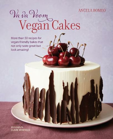 Va va Voom Vegan Cakes: More Than 50 Recipes for Vegan-Friendly Bakes That Not Only Taste Great but Look Amazing!