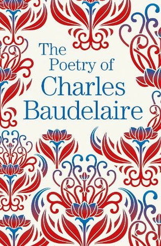 The Poetry of Charles Baudelaire: (Arcturus Great Poets Library)