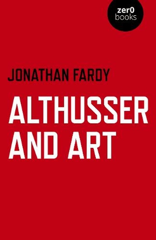 Althusser and Art: Political and Aesthetic Theory