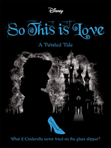 Disney Princess Cinderella: So, This Is Love: (Twisted Tales)