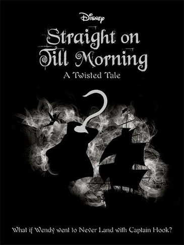 Disney Peter Pan: Straight on Till Morning: (Twisted Tales)