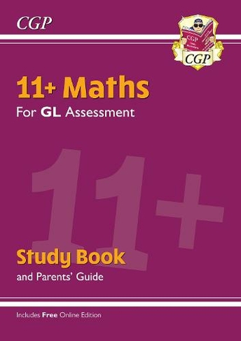 11+ GL Maths Study Book (with Parents' Guide & Online Edition): (CGP 11+ Study Books)