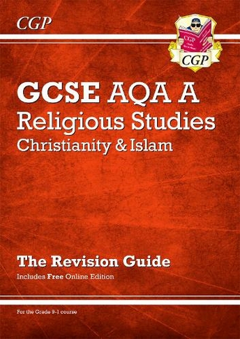 GCSE Religious Studies: AQA A Christianity & Islam Revision Guide (with Online Ed): for the 2024 and 2025 exams: (CGP AQA A GCSE RS)