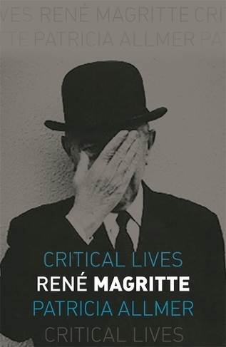 Rene Magritte: (Critical Lives)