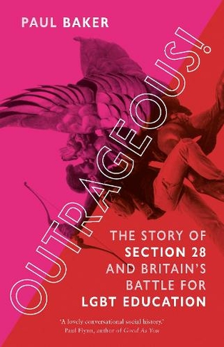 Outrageous!: The Story of Section 28 and Britain's Battle for LGBT Education