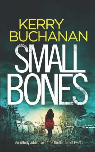 SMALL BONES an utterly addictive crime thriller full of twists: (Detectives Harvey & Birch Murder Mystery 2)