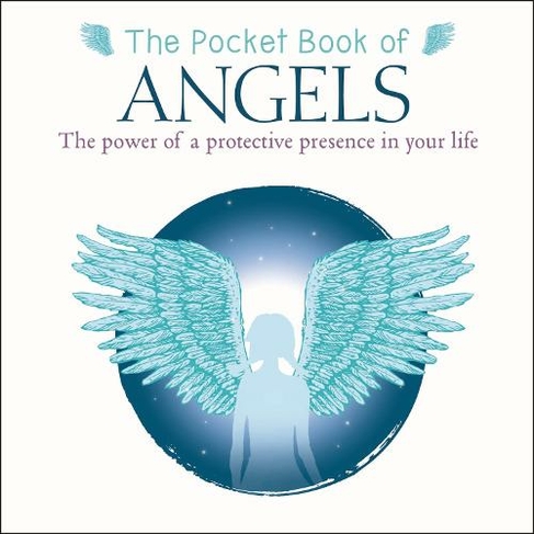 The Pocket Book of Angels: The Power of a Protective Presence in Your Life