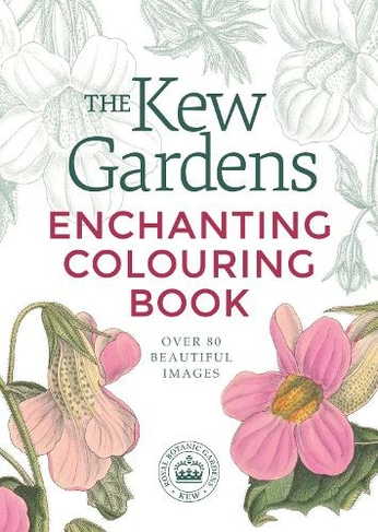 The Kew Gardens Enchanting Colouring Book: (Kew Gardens Arts & Activities)