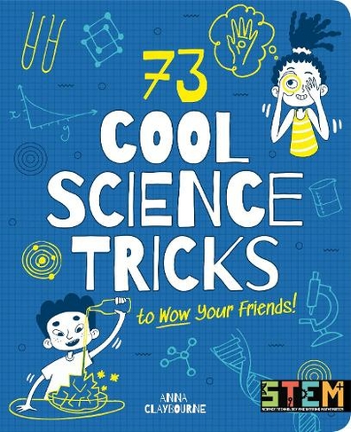 73 Cool Science Tricks to Wow Your Friends!: (STEM in Action)