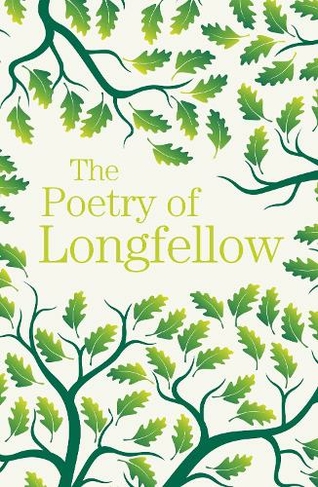 The Poetry of Longfellow: (Arcturus Great Poets Library)