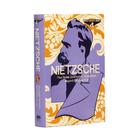 World Classics Library: Nietzsche: Thus Spake Zarathustra, Ecce Homo, Beyond Good and Evil (Arcturus World Classics Library)