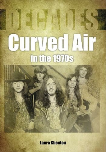 Curved Air in the 1970s (Decades): (Decades)