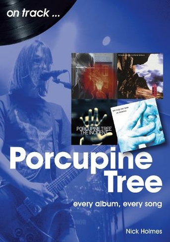 Porcupine Tree On Track: Every Album, Every Song (On Track)