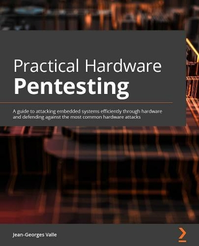 Practical Hardware Pentesting: A guide to attacking embedded systems and protecting them against the most common hardware attacks