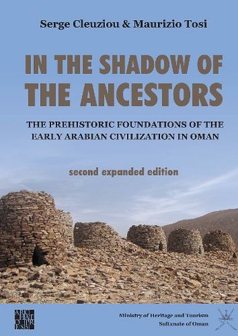 In the Shadow of the Ancestors: The Prehistoric Foundations of the Early Arabian Civilization in Oman: Second Expanded Edition (2nd edition)