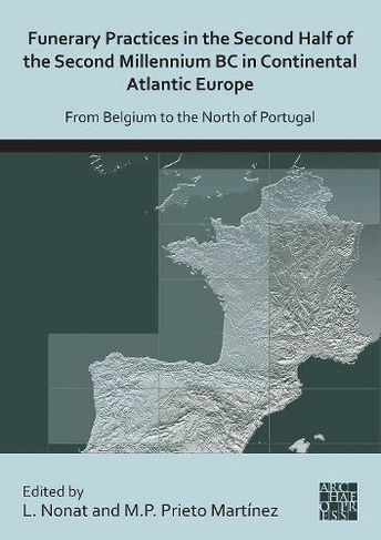 Funerary Practices in the Second Half of the Second Millennium BC in Continental Atlantic Europe: From Belgium to the North of Portugal