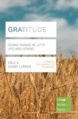 Gratitude (Lifebuilder Bible Study): Giving Thanks in Life's Ups and Downs (Lifebuilder Bible Study Guides)