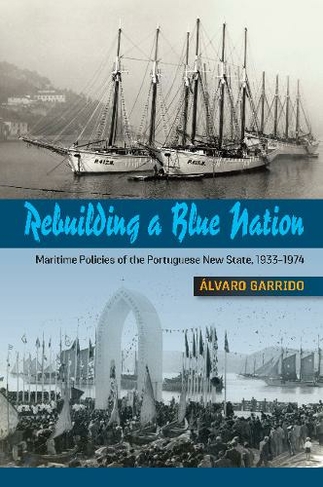 Rebuilding a Blue Nation: Maritime Policies of the Portuguese New State, 19331974