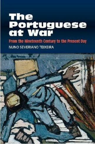 The Portuguese at War: From the Nineteenth Century to the Present Day