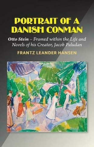 A Portrait of a Danish Conman: Otto Stein  Framed within the Life and Novels of his Creator, Jacob Paludan
