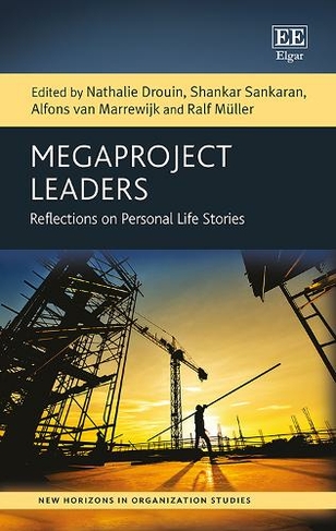 Megaproject Leaders: Reflections on Personal Life Stories (New Horizons in Organization Studies series)