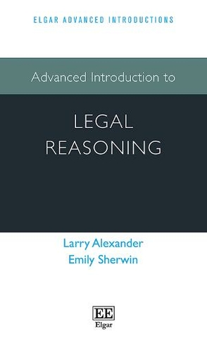 Advanced Introduction to Legal Reasoning: (Elgar Advanced Introductions series)