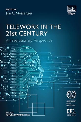 Telework in the 21st Century: An Evolutionary Perspective (The ILO Future of Work series)
