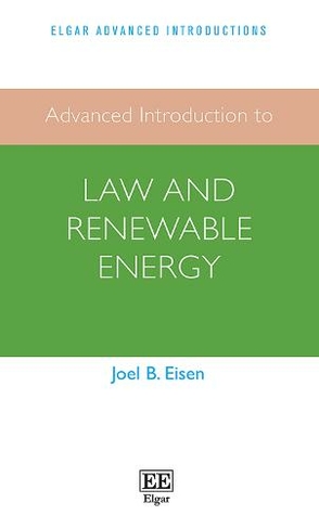 Advanced Introduction to Law and Renewable Energy: (Elgar Advanced Introductions series)