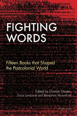 Fighting Words: Fifteen Books that Shaped the Postcolonial World (Race and Resistance Across Borders in the Long Twentieth Century 1 2nd Revised edition)